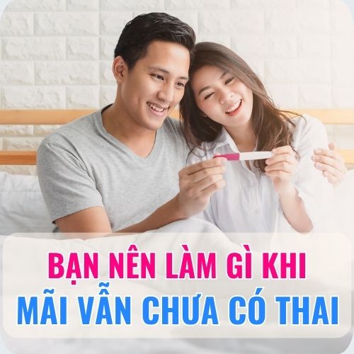làm gì mà mãi vẫn chưa có thai